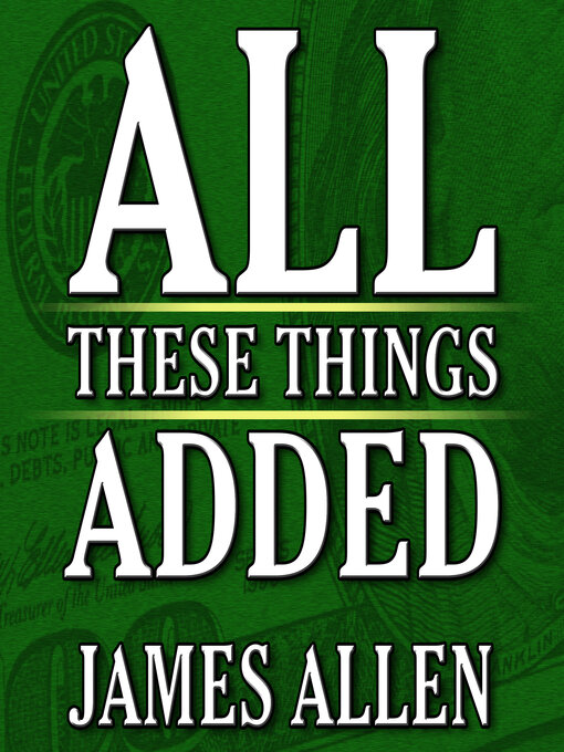 Title details for All These Things Added plus As He Thought by James Allen - Available